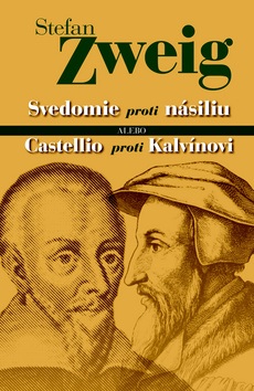 Svedomie proti násiliu alebo Castellio proti Kalvínovi (Stefan Zweig)