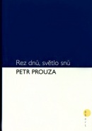 Rez dnů, světlo snů (Petr Prouza)