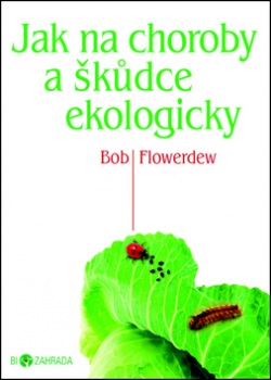 Jak na choroby a škůdce ekologicky (Bob Flowerdew)