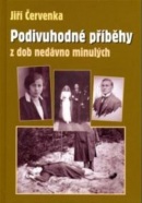 Podivuhodné příběhy z dob nedávno minulých (Jiří Červenka)