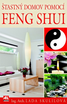 Šťastný domov pomocí Feng Shui (Lada Skulilová)