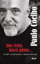 Ako rieka, ktorá plynie... Úvahy a zamyslenia z rokov 1998 - 2005 (Paulo Coelho)