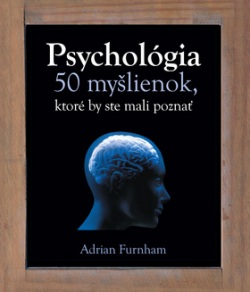Psychológia 50 myšlienok, ktoré by ste mali poznať (Adrian Furnham)