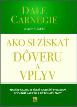 Ako si získať dôveru a vplyv (Dale Carnegie)