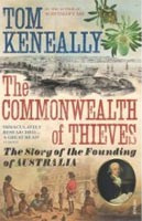 Commonwealth of Thieves: The Story of the Founding of Australia (Keneally, T.)