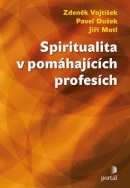 Spiritualita v pomáhajících profesích (Zdeněk Vojtíšek; Pavel Dušek; Jiří Motl)