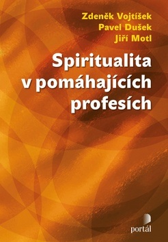Spiritualita v pomáhajících profesích (Zdeněk Vojtíšek; Pavel Dušek; Jiří Motl)