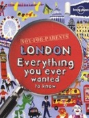 Not For Parents: London (Lonely Planet) : Everything you ever wanted to know (Lonely Planet)