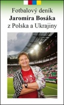 Fotbalový deník Jaromíra Bosáka z Polska a Ukrajiny (Jaromír Bosák)