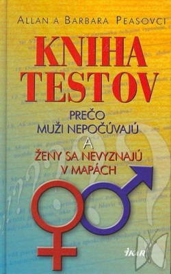 Kniha testov - Prečo muži nepočúvajú a ženy sa nev (Pease Allan & Barbara)