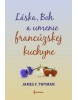 Láska, Boh a umenie francúzskej kuchyne (James F. Twyman)