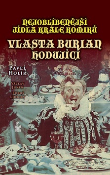 Vlasta Burian hodující (Pavel Holík; Václav Junek; Luboš Lidický)