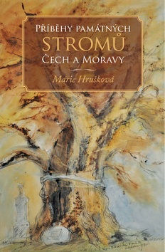 Příběhy památných stromů Čech a Moravy (Marie Hrušková)