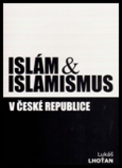 Islám & islamismus v České republice (Lukáš Lhoťan)