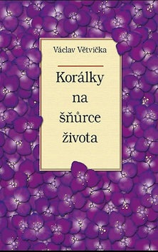Korálky na šňůrce života (Václav Větvička)