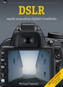 DSLR Naučte se používat digitální zrcadlovku (Michael Freeman)