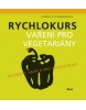 Rychlokurs vaření pro vegetariány (Cornelia Schinharlová)