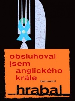 Obsluhoval jsem anglického krále (Bohumil Hrabal)