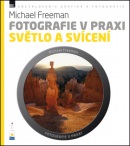 Fotografie v praxi: SVĚTLO A SVÍCENÍ (Michael Freeman)