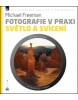 Fotografie v praxi: SVĚTLO A SVÍCENÍ (Michael Freeman)