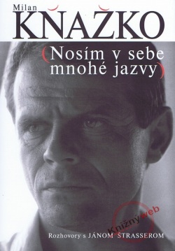 Milan Kňažko - Nosím v sebe mnohé jazvy (Milan Kňažko, Ján Štrasser)