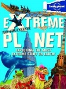 Not For Parents: Extreme Planet Not for Parents (Lonely Planet) (Lonely Planet)