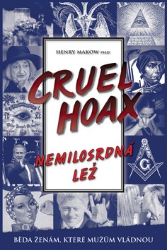 Nemilosrdná lež Cruel Hoax (Henry Makow)