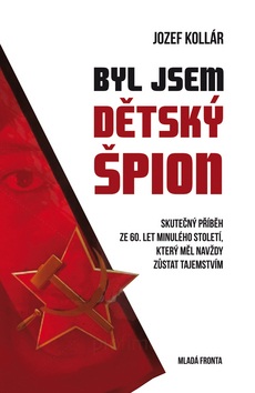 Byl jsem dětský špion (Jozef Kollár)