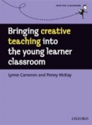 Into the Classroom: Bringing Creative Teaching Into Young Learner Classroom (Cameron, L. - Mckay, P.)