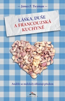 Láska, duše a francouzská kuchyně (James F. Twyman)