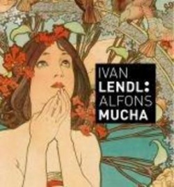 Alfons Mucha Plakáty ze sbírky Ivana Lendla (autor neuvedený)