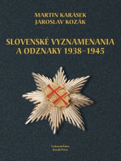 Slovenské vyznamenania a odznaky 1938 - 1945 (Jaroslav Kozák; Martin Karásek)