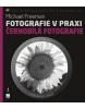 Fotografie v praxi ČERNOBÍLÁ FOTOGRAFIE (Michael Freeman)