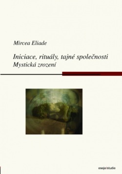 Iniciace, rituály, tajné společnosti (Mircea Eliade)
