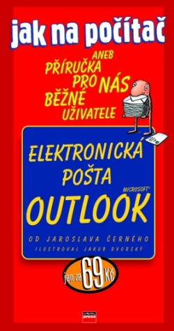 Jak na počítač Elektronická pošta Microsoft Outlook (Jaroslav Černý)