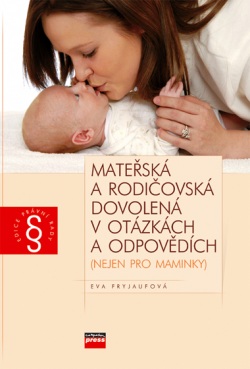 Mateřská a rodičovská dovolená v otázkách a odpovědích (Eva Fryjaufová)