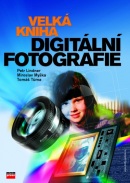 Velká kniha digitální fotografie (Tomáš Tůma, Miroslav Myška, Petr Lindner)