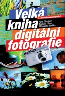 Velká kniha digitální fotografie (Tomáš Tůma, Miroslav Myška, Petr Lindner)