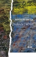 Žmurknutie z večnosti (Miroslav Brück)