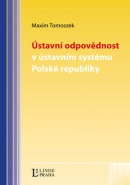 Ústavní odpovědnost v ústavním systému Polské republiky (Maxim Tomoszek)