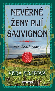 Nevěrné ženy pijí sauvignon (Věra Fojtová)