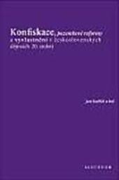 Konfiskace, pozemkové reformy a vyvlastnění v československých dějinách 20. století (Jan Kuklík, kolektív autorov)