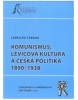 Komunismus, levicová kultura a česká politika 1890-1938 (Ladislav Cabada)