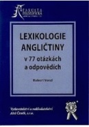 LEXIKOLOGIE ANGLIČTINY V 77 OTÁZKÁCH A ODPOVĚDÍCH (Robert Vorel)