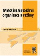 Mezinárodní organizace a režimy (Šárka Waisová)