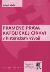 Pramene práva Katolíckej cirkvi v historickom vývoji (Vojtech Vladár)