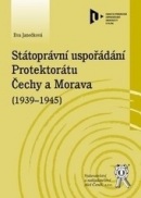 Státoprávní uspořádání Protektorátu Čechy a Morava (1939-1945) (Eva Janečková)
