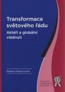 Transformace světového řádu. Aktéři a globální vládnutí (Radana, Makariusová)