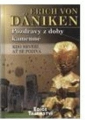 POZDRAVY Z DOBY KAMENNÉ -kdo nevěří, ať se podívá (Erich von Däniken)