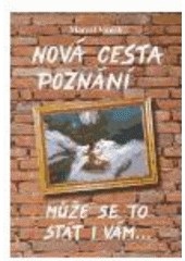 Nová cesta poznání - může se to stát i vám (Marcel Vanek)